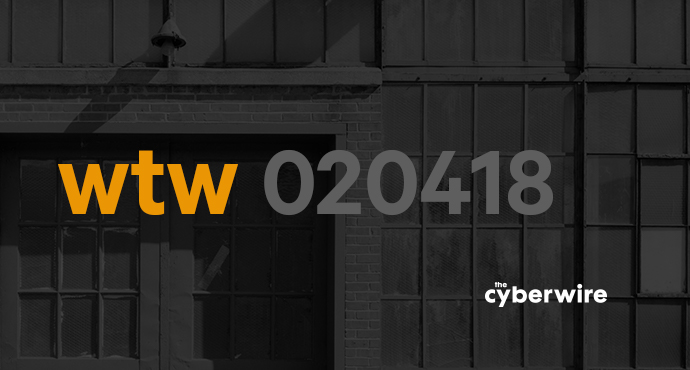 The CyberWire Week that Was 2.4.18