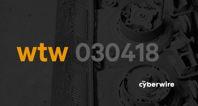 The CyberWire Week that Was 3.4.18