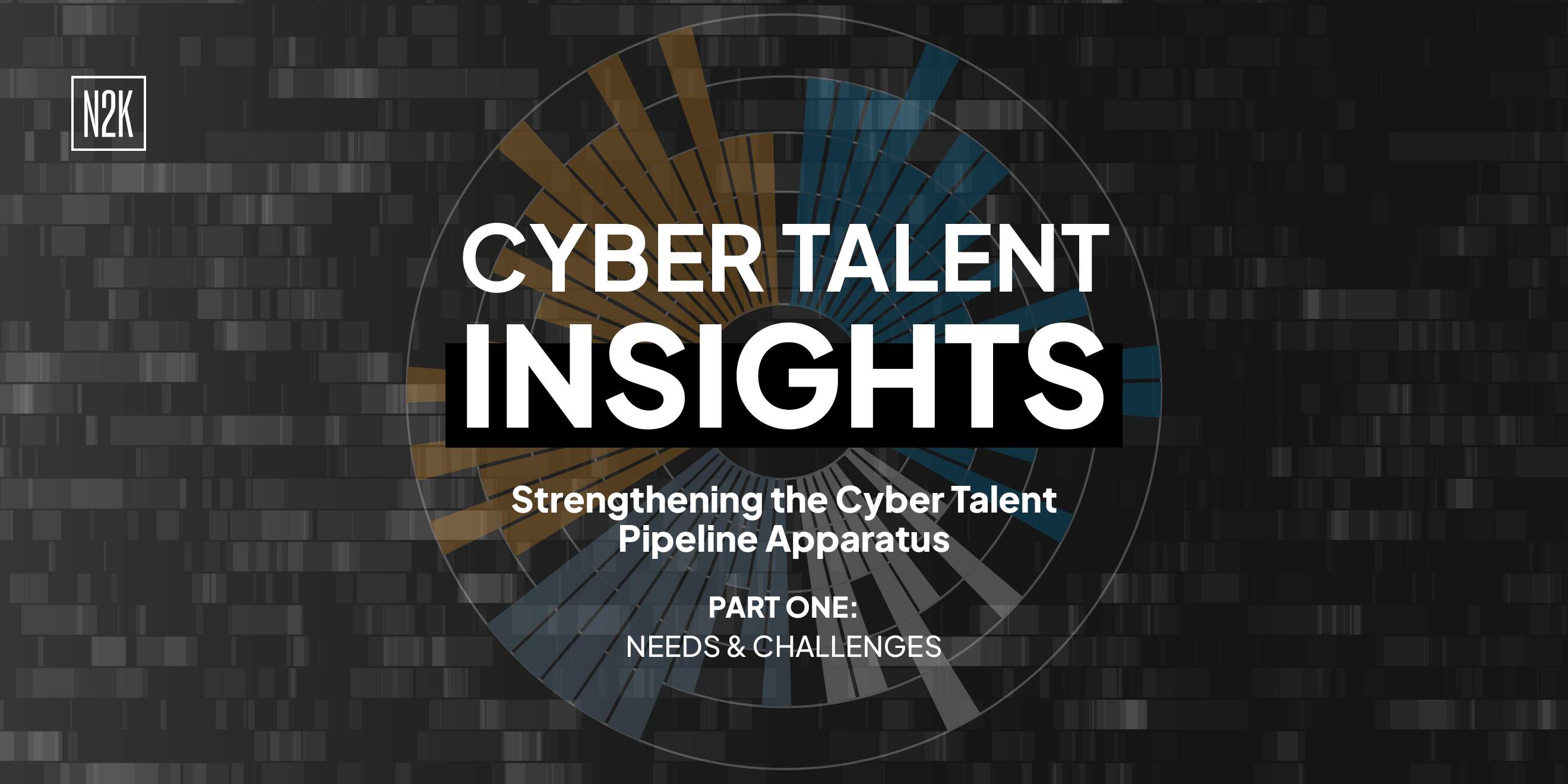 Strengthening the Cyber Talent Pipeline Apparatus Part I: Needs & Challenges